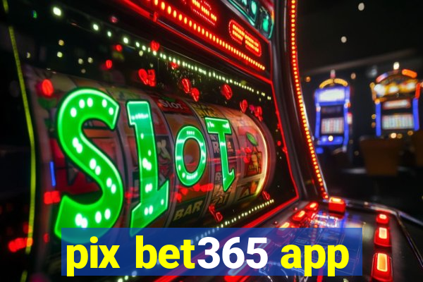 pix bet365 app