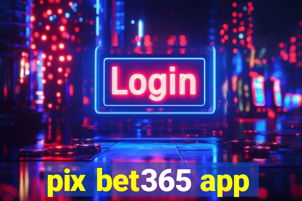 pix bet365 app