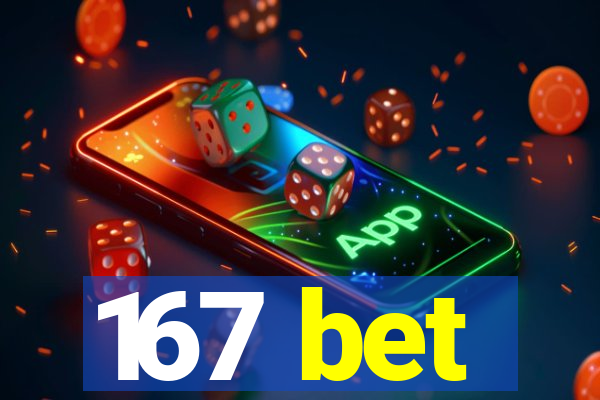 167 bet