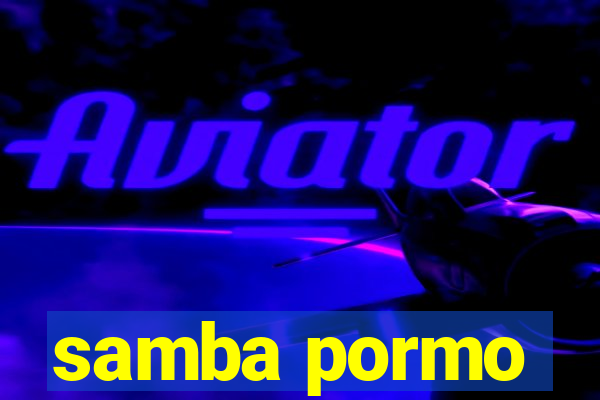 samba pormo