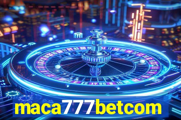 maca777betcom