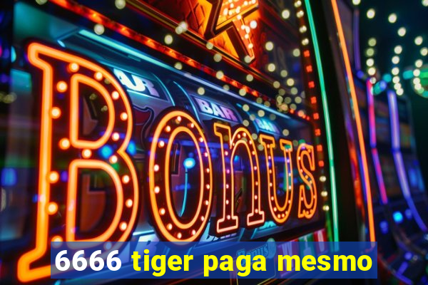 6666 tiger paga mesmo