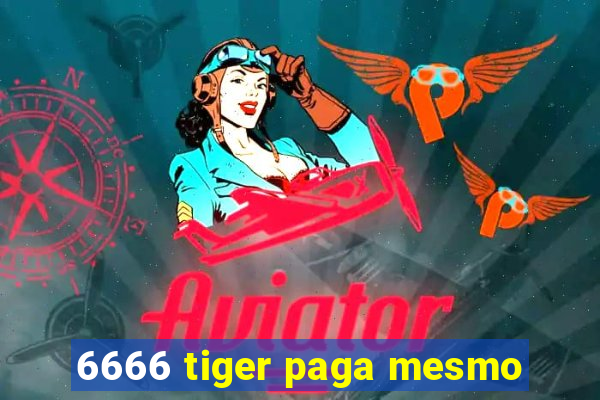 6666 tiger paga mesmo