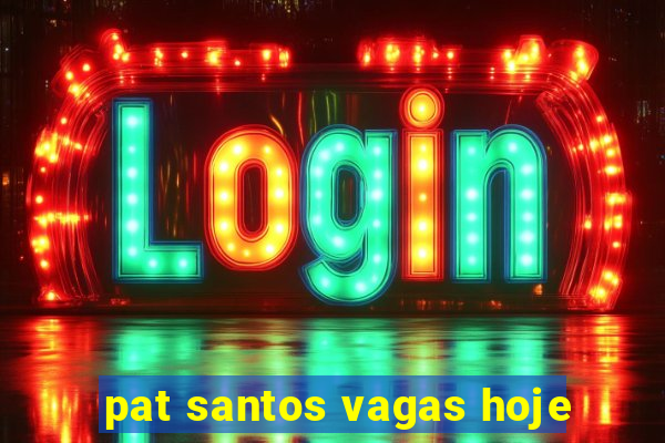 pat santos vagas hoje