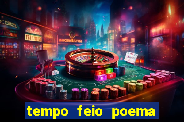 tempo feio poema tempo poesia fernando pessoa