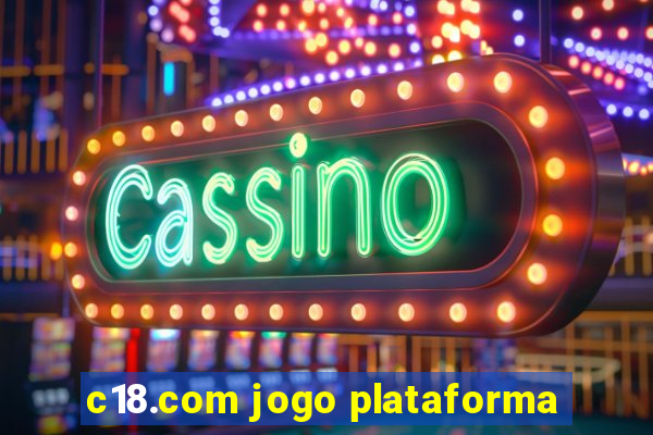 c18.com jogo plataforma