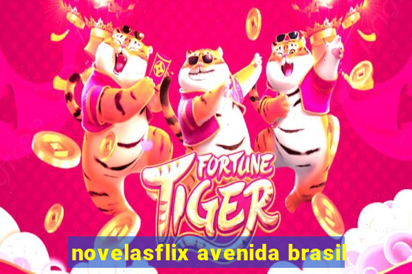 novelasflix avenida brasil