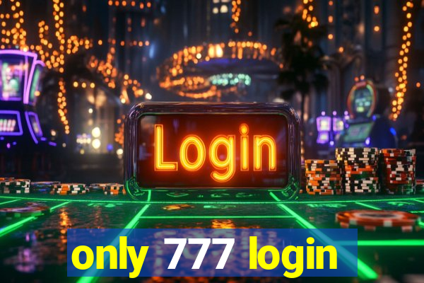 only 777 login