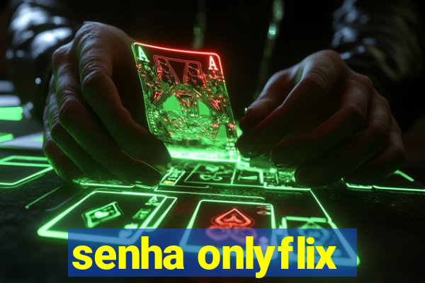 senha onlyflix