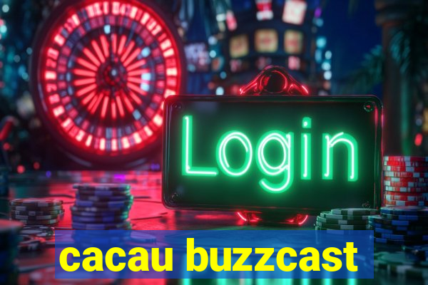 cacau buzzcast