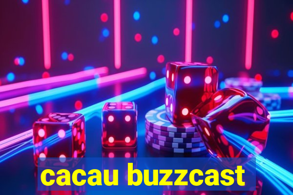 cacau buzzcast