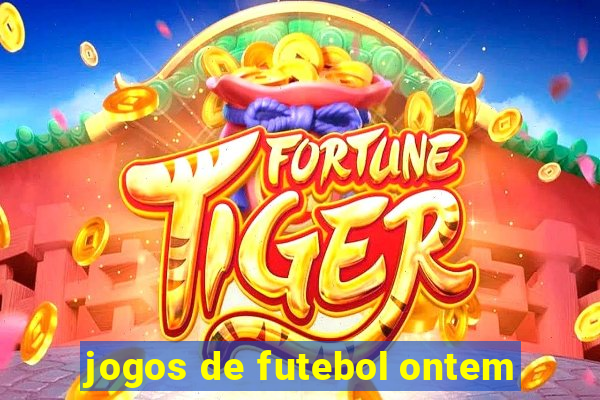 jogos de futebol ontem