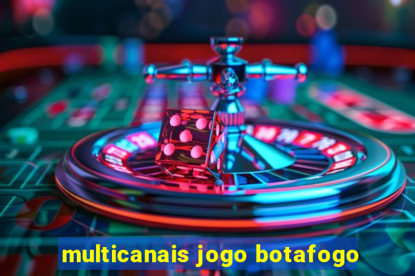 multicanais jogo botafogo