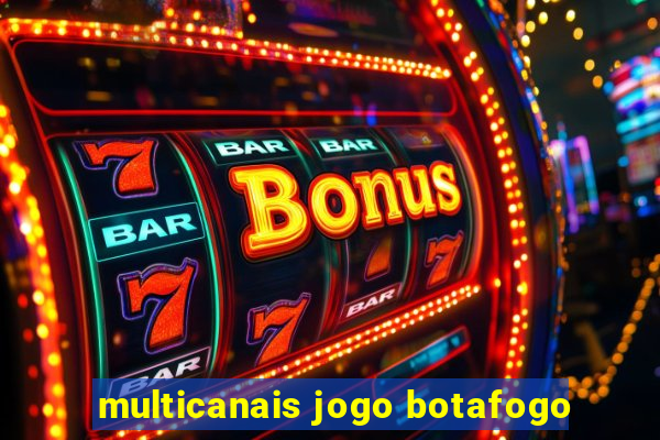 multicanais jogo botafogo