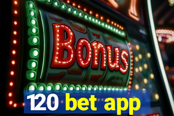 120 bet app