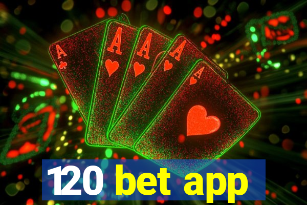 120 bet app