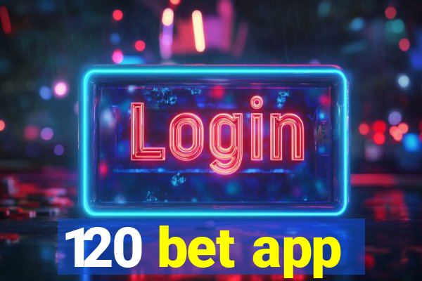 120 bet app