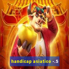 handicap asiatico -.5