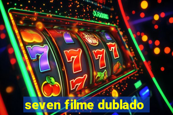 seven filme dublado