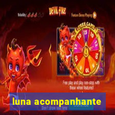 luna acompanhante