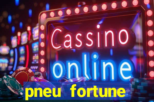 pneu fortune reclame aqui