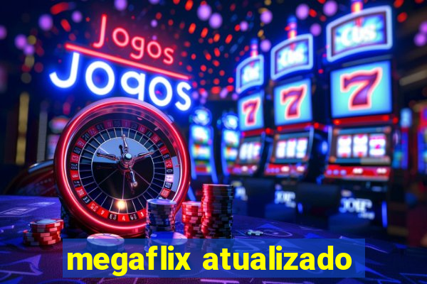 megaflix atualizado