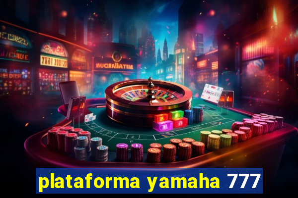 plataforma yamaha 777