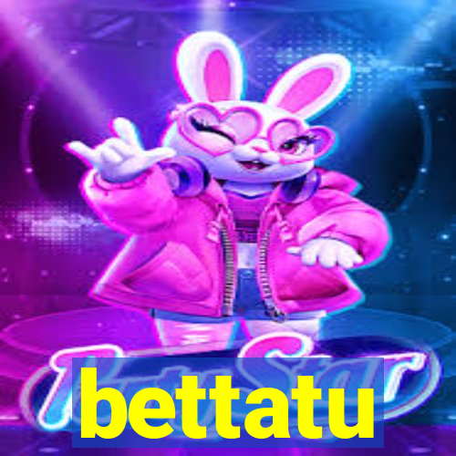 bettatu