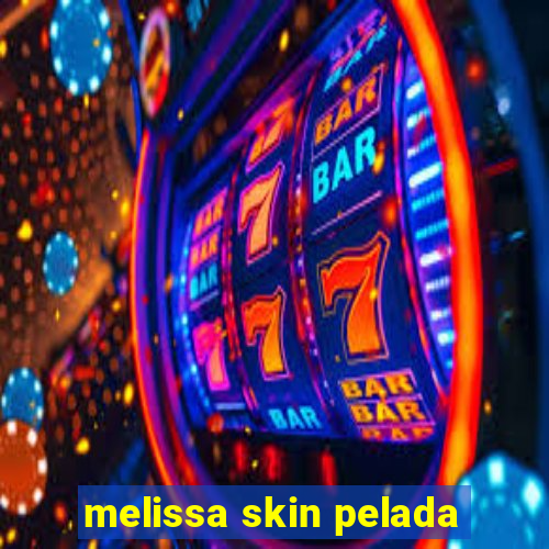 melissa skin pelada