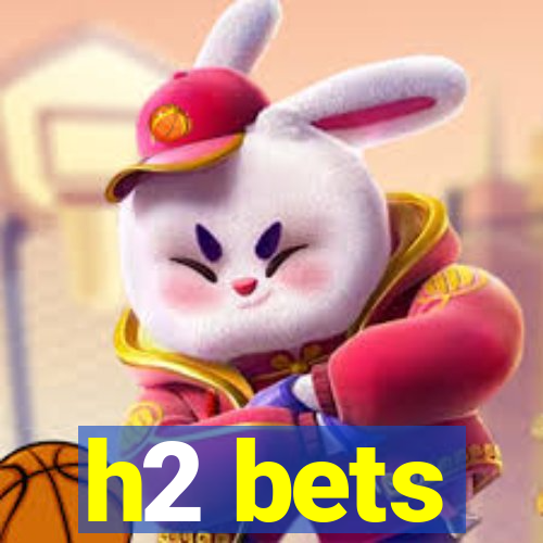 h2 bets