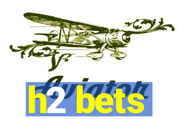 h2 bets