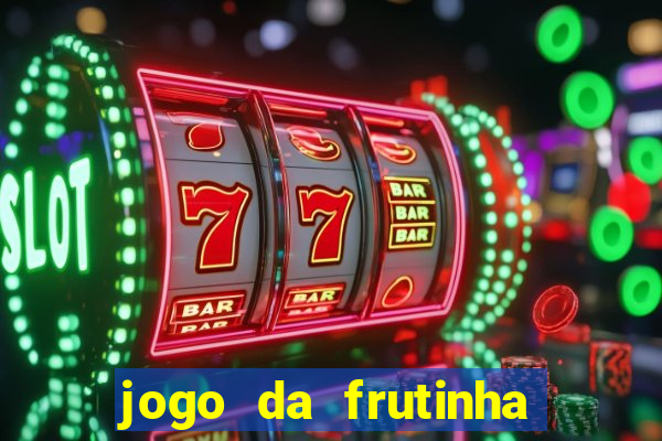 jogo da frutinha para ganhar dinheiro