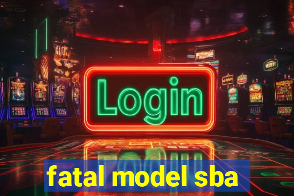 fatal model sba