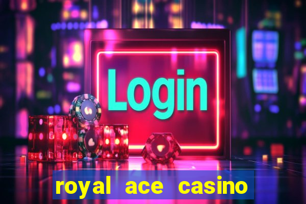 royal ace casino sign up bonus