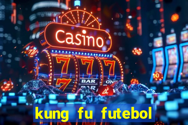 kung fu futebol clube completo dublado