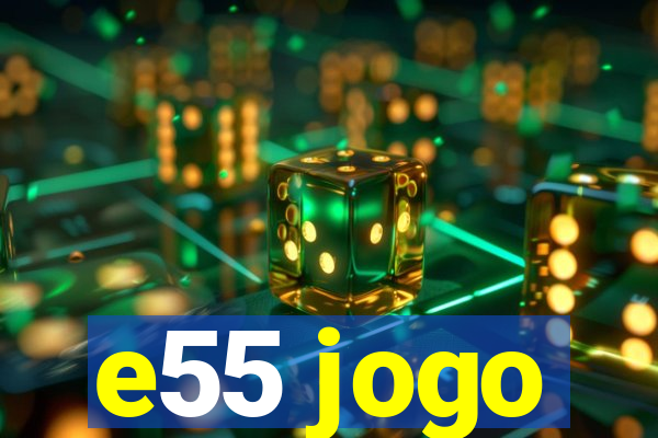 e55 jogo