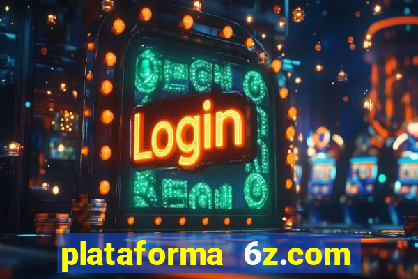 plataforma 6z.com é confiável