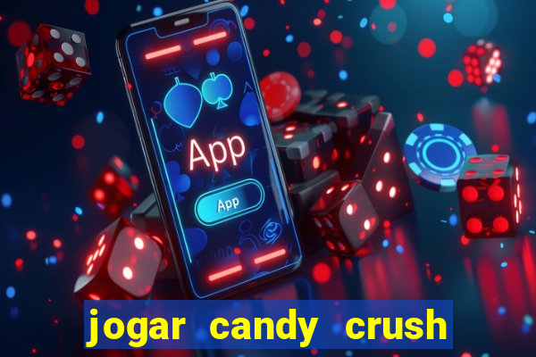 jogar candy crush e ganhar dinheiro