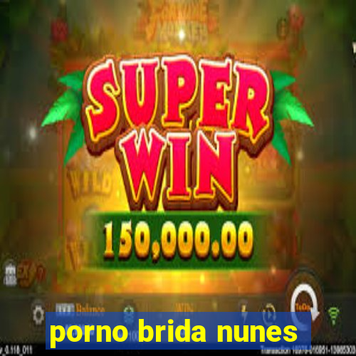 porno brida nunes