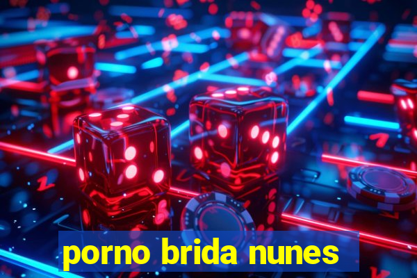 porno brida nunes