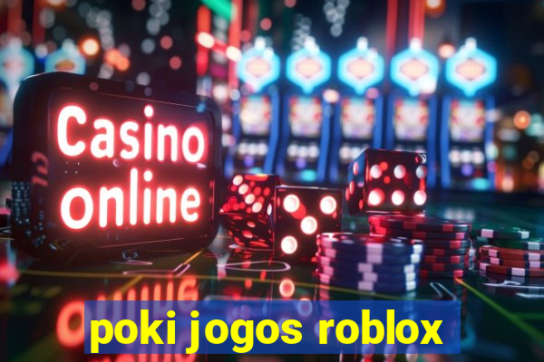 poki jogos roblox