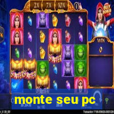 monte seu pc