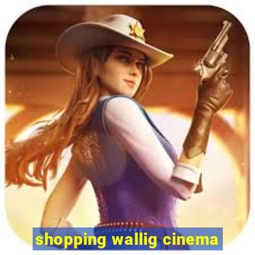 shopping wallig cinema