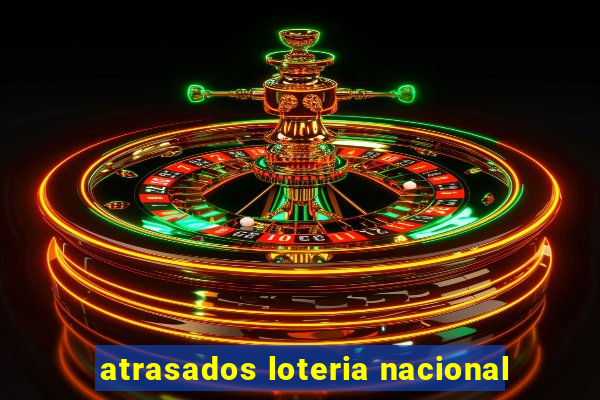 atrasados loteria nacional