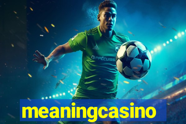 meaningcasino