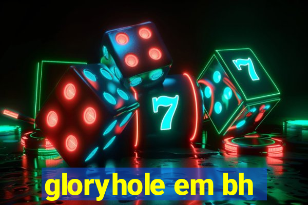 gloryhole em bh