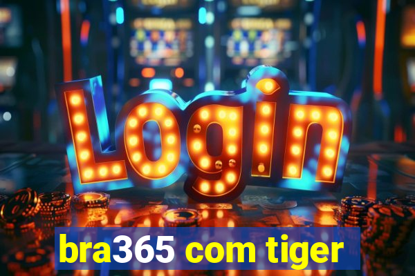 bra365 com tiger