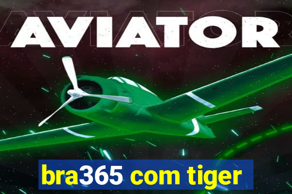 bra365 com tiger