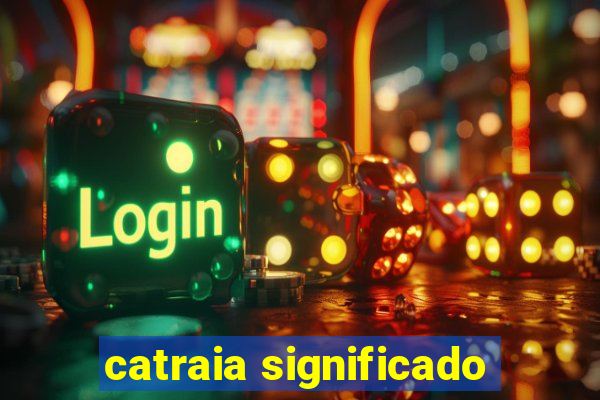 catraia significado