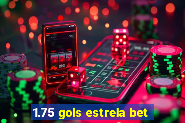 1.75 gols estrela bet